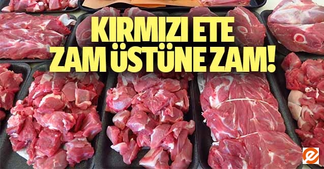 Kırmızı ete zam üstüne zam!