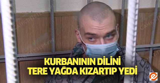 Kurbanının dilini tere yağda kızartıp yedi