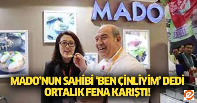 MADO’nun sahibi ‘Ben Çinliyim’ dedi ortalık fena karıştı!