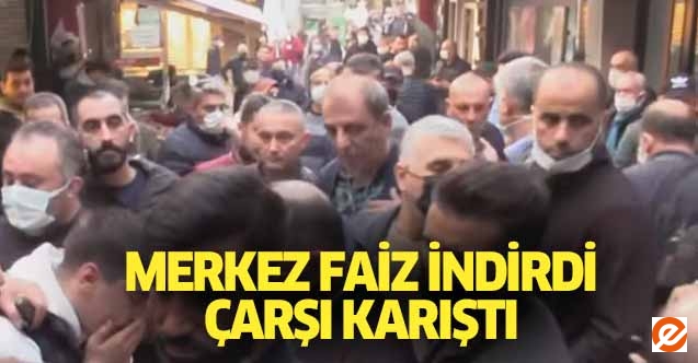 Merkez faiz indirdi, çarşı karıştı!