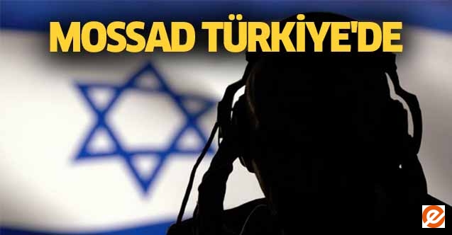 Mossad Türkiye'de!