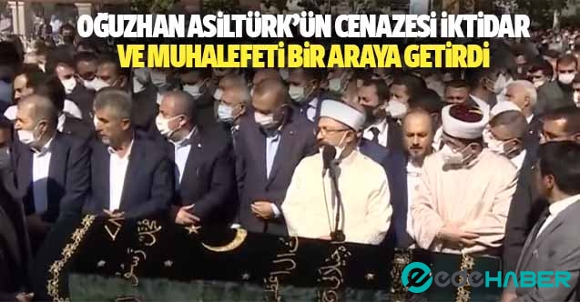 Oğuzhan Asiltürk’ün cenazesi iktidar ve muhalefeti bir araya getirdi