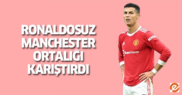 Ronaldosuz Manchester ortalığı karıştırdı