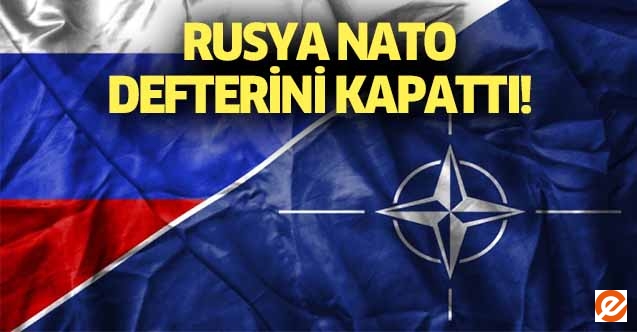 Rusya NATO defterini kapattı!