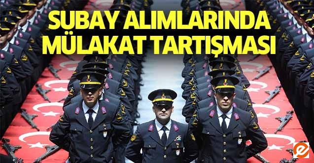 Subay alımlarında mülakat tartışması