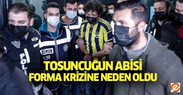 Tosuncuğun abisi forma krizine neden oldu