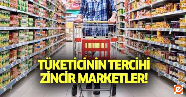Tüketicinin tercihi zincir marketler
