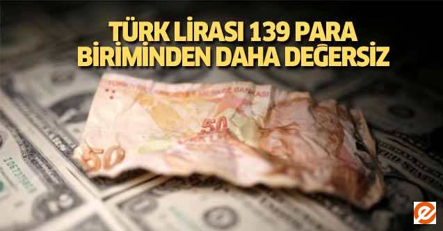 Türk Lirası 139 para biriminden daha değersiz