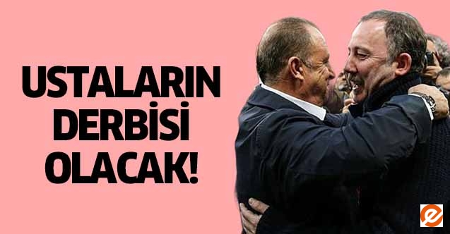 Ustaların derbisi olacak!