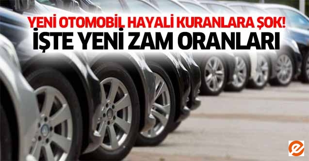 Yeni otomobil hayali kuranlara şok! İşte yeni zam oranları