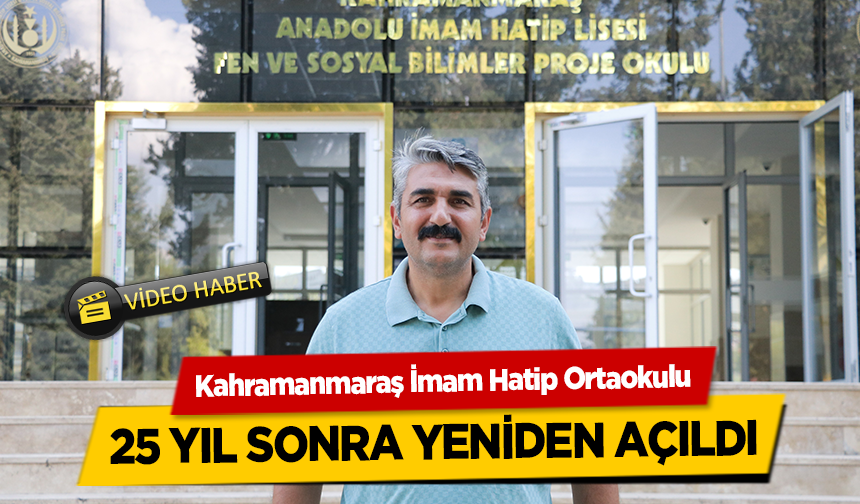 Kahramanmaraş İmam Hatip Ortaokulu 25 yıl sonra yeniden açıldı