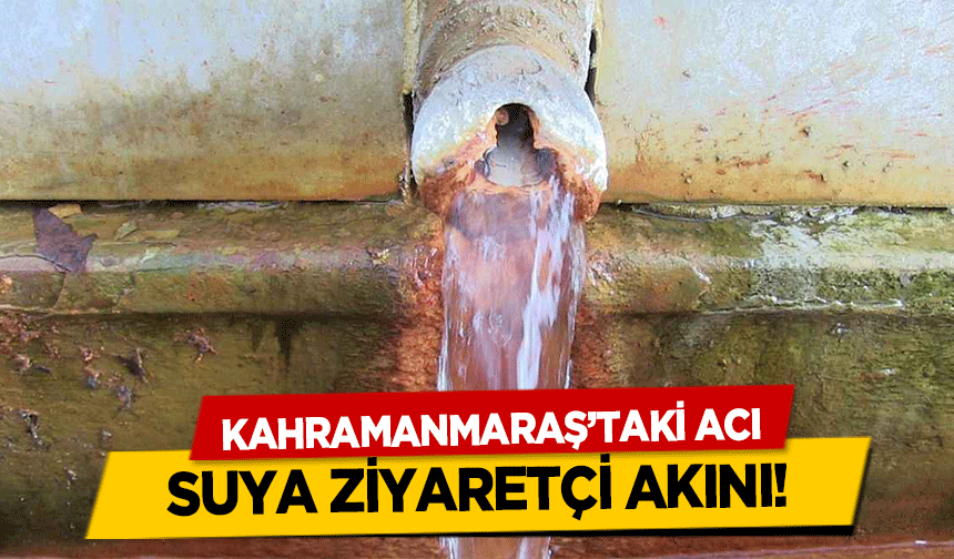 Kahramanmaraş’taki acı suya ziyaretçi akını!