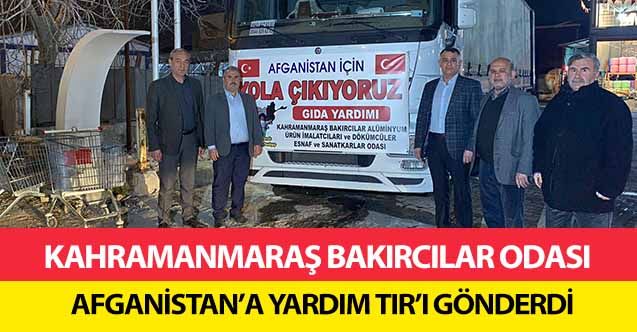 Kahramanmaraş Bakırcılar Odası Afganistan’a yardım tır’ı gönderdi