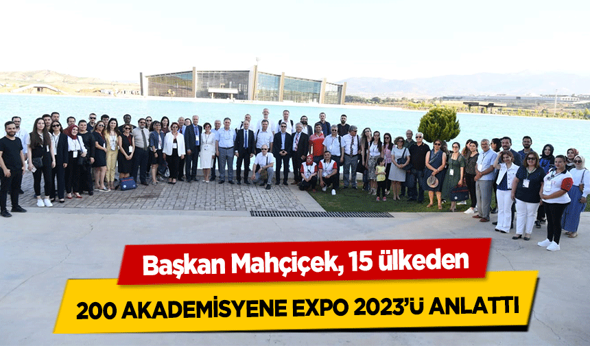 Başkan Mahçiçek, 15 ülkeden 200 akademisyene EXPO 2023’ü anlattı