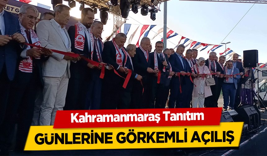Kahramanmaraş Tanıtım günlerine görkemli açılış! 