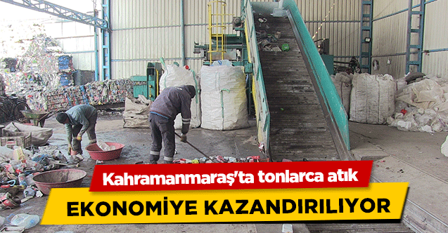 Kahramanmaraş'ta tonlarca atık ekonomiye kazandırılıyor