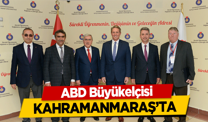 ABD Büyükelçisi Kahramanmaraş’ta