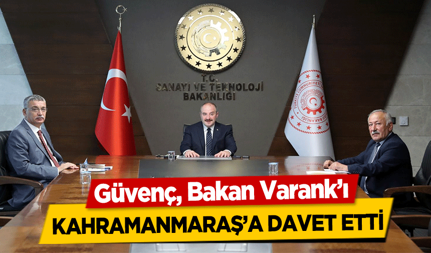 Güvenç, Bakan Varank’ı Kahramanmaraş’a Davet Etti