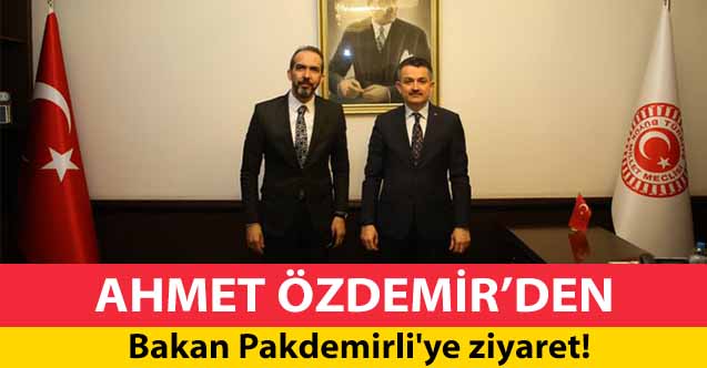 Ahmet Özdemir'den bakan Pakdemirli’ye ziyaret