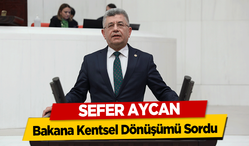 Sefer Aycan Bakana Kentsel Dönüşümü Sordu
