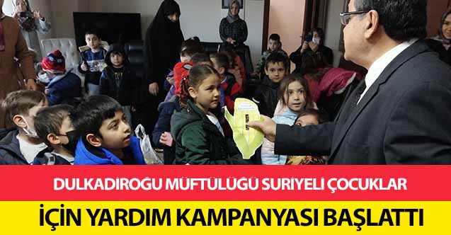 Dulkadiroğu Müftülüğü Suriyeli çocuklar için yardım kampanyası başlattı