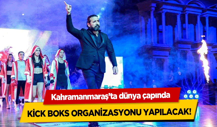 Kahramanmaraş’ta dünya çapında kick boks organizasyonu yapılacak!