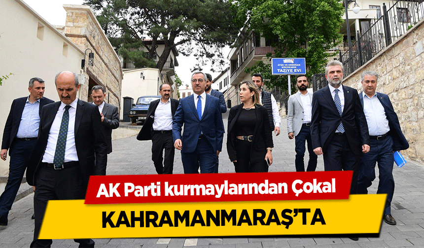 AK Parti kurmaylarından Çokal Kahramanmaraş’ta