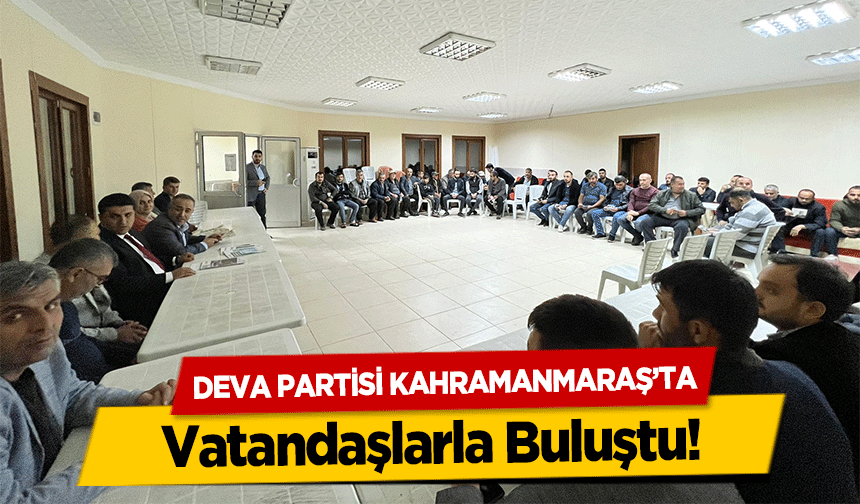 Deva Partisi Kahramanmaraş’ta Vatandaşlarla Buluştu!
