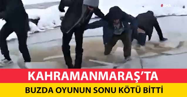 Kahramanmaraş'ta buzda oyunun sonu kötü bitti