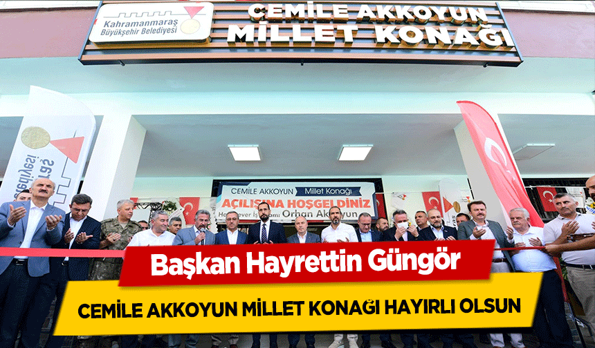 Başkan Hayrettin Güngör, Cemile Akkoyun Millet Konağı Hayırlı Olsun
