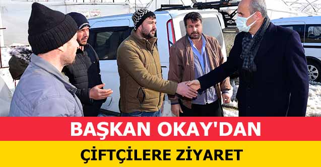 Başkan Okay'dan Çiftçilere Ziyaret