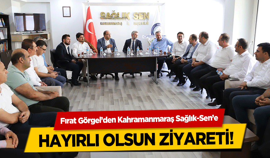 Fırat Görgel’den Kahramanmaraş Sağlık-Sen’e hayırlı olsun ziyareti!