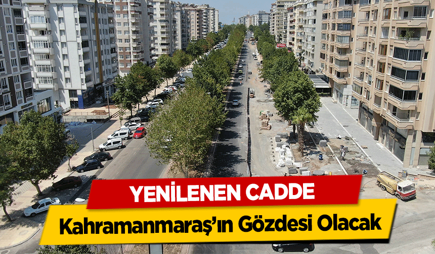 Yenilenen Cadde Kahramanmaraş’ın Gözdesi Olacak