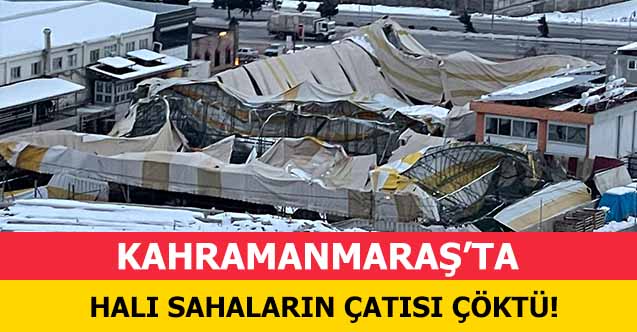 Kahramanmaraş’ta halı sahaların çatısı çöktü!