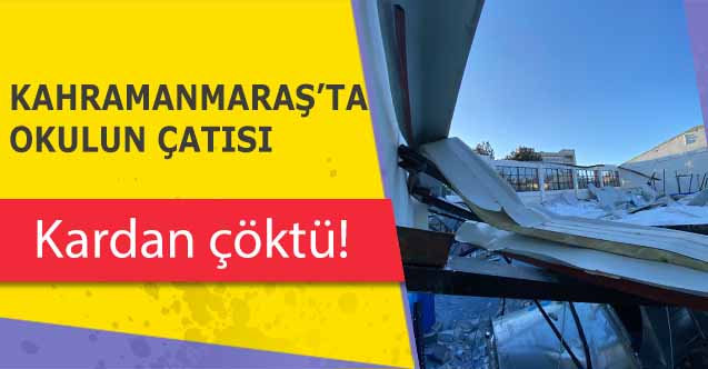 Kahramanmaraş’ta okulun çatısı çöktü