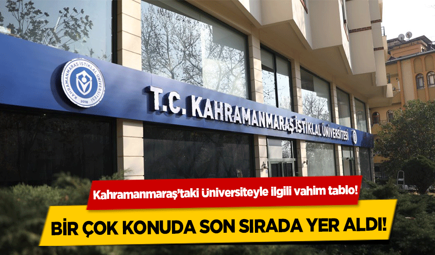 Kahramanmaraş’taki üniversiteyle ilgili vahim tablo! Bir çok konuda son sırada yer aldı!