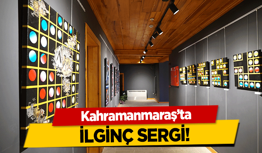 Kahramanmaraş’ta ilginç sergi!