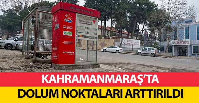 Kahramanmaraş’ta dolum noktaları arttırıldı