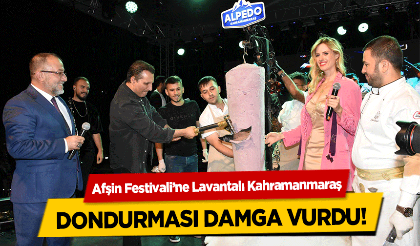 Afşin Festivali’ne Lavantalı Kahramanmaraş dondurması damga vurdu!