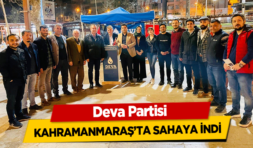 Deva Partisi Kahramanmaraş’ta sahaya indi