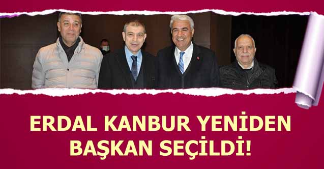 Erdal Kanbur yeniden başkan seçildi!