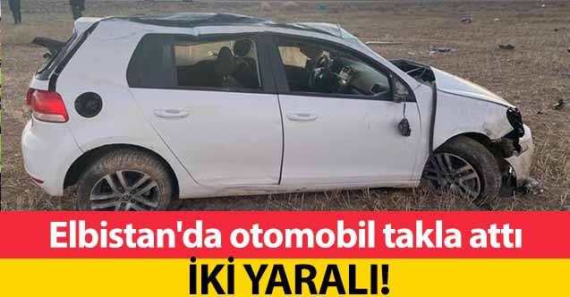 Elbistan'da otomobil takla attı! 2 yaralı