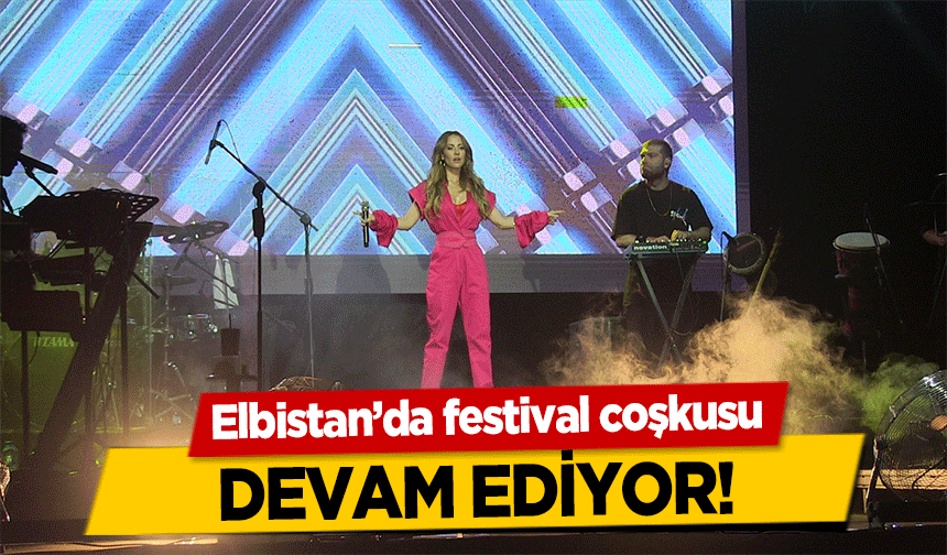 Elbistan’da festival coşkusu devam ediyor!