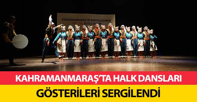Kahramanmaraş’ta halk dansları gösterileri sergilendi