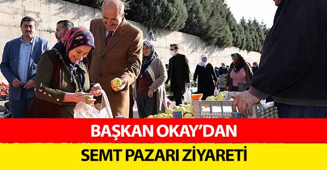Başkan Okay’dan Semt Pazarı Ziyareti