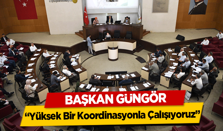 Başkan Güngör, ‘Yüksek Bir Koordinasyonla Çalışıyoruz’