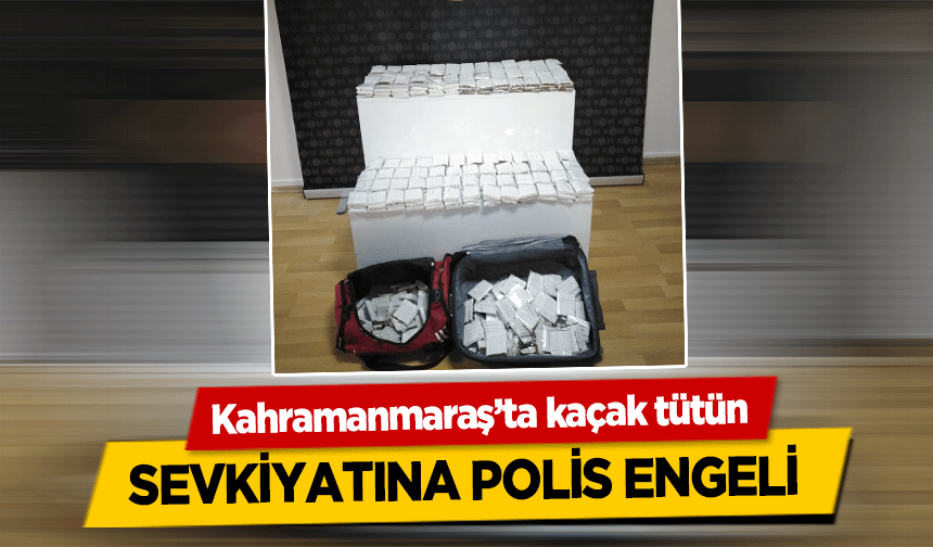 Kahramanmaraş’ta kaçak tütün sevkiyatına polis engeli
