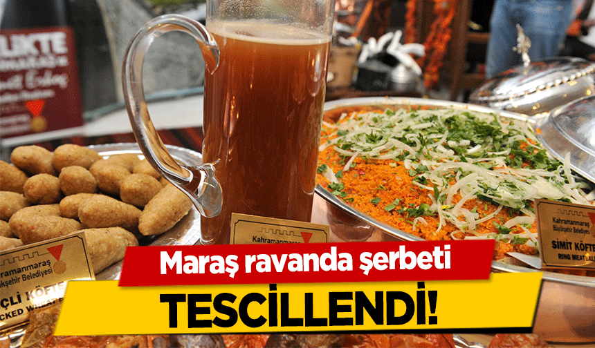 Maraş ravanda şerbeti tescillendi!