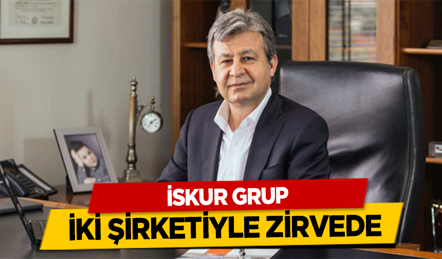 İskur Grup İki Şirketiyle Zirvede