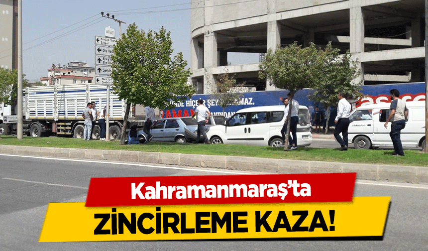 Kahramanmaraş’ta zincirleme kaza!